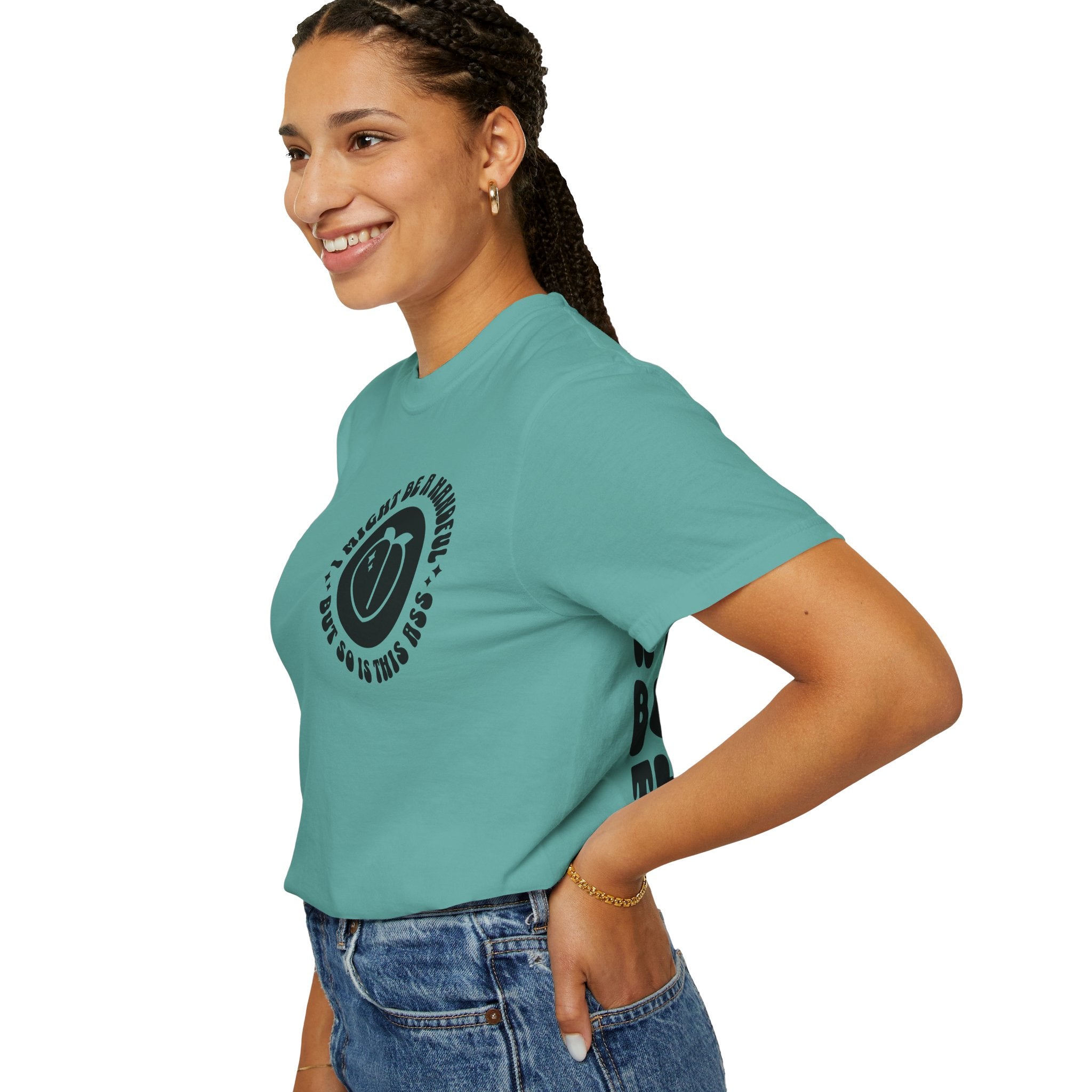 "I Might Be A Handful But So Is This Ass" -multi color options